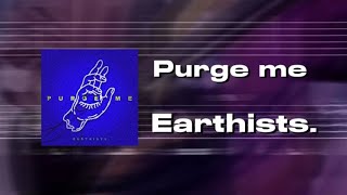 【TAB】Earthists. - Purge me