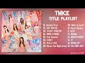 T W I C E (트와이스) TITLE PLAYLIST 2015 - 2021 타이틀곡 모음