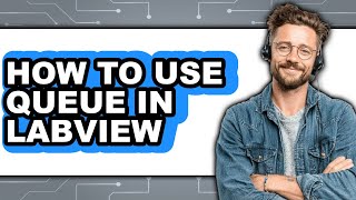 How to Use Queue in Labview - Step by Step