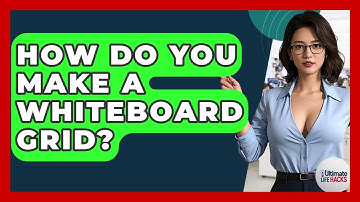 How Do You Make A Whiteboard Grid? - Ultimate Life Hacks