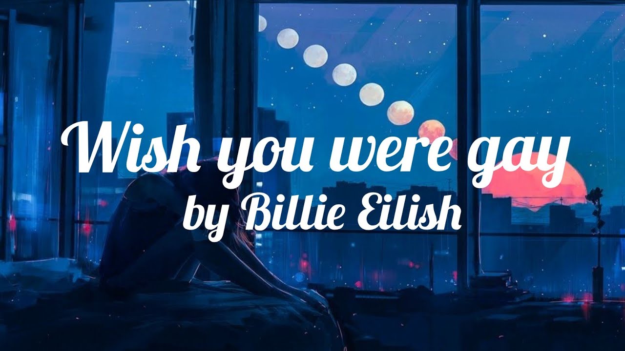 Billie Eilish Wish you were gay ( lyrics video) YouTube
