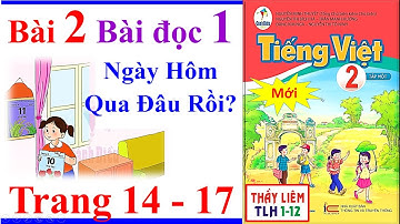 Tiếng Việt Lớp 2 Bài 2 | Ngày Hôm Qua Đâu Rồi | Trang 14 - 17 | Cánh Diều | Bài Đọc 1 | Mới