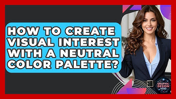 How To Create Visual Interest With A Neutral Color Palette? - Graphic Design Nerd