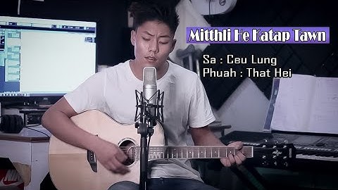 Ceu Lung || Mitthli He Katap Tawn
