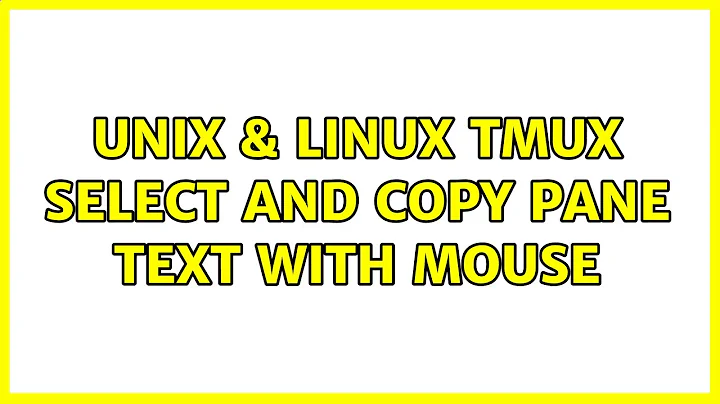 Unix & Linux: tmux: Select and copy pane text with mouse (2 Solutions!!)