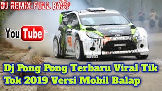 DJ PONG PONG TERBARU | VIRAL TIK TOK 2019 | VERSI MOBIL BALAP KEREN
