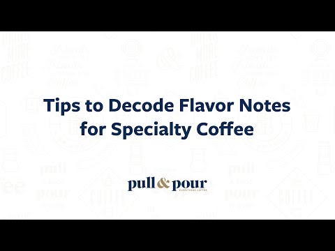 Tips to Decode Flavor Notes for Specialty Coffee