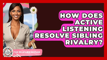 How Does Active Listening Resolve Sibling Rivalry? - The Relatable Mother