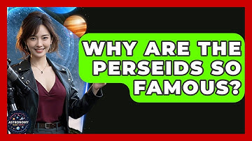 Why Are The Perseids So Famous? - Astronomy Made Simple