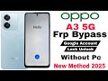 Oppo A3 5G Frp Bypass | Without Pc | Google Account Lock Unlock -  Clone Phone Not Show 2025