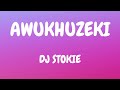 Dj Stokie - Awukhuzeki (lyrics)