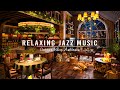 Sweet Jazz Instrumental Music ☕ Jazz Relaxing Music to Work,Study,Unwind ~ Cozy Coffee Shop Ambience