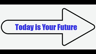 Today is Your Future