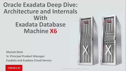 Oracle Exadata X6: Technical Deep Dive - Architecture and Internals