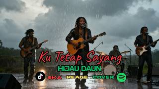Ku Tetap Sayang – Hijau Daun (SKA Reggae Cover) 🎶 Lagu Galau Jadi Santai & Menyentuh