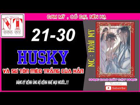 Video Husky Và Sư Tôn Mèo Trắng Của Hắn - Chương 21-30 !!... - youtube