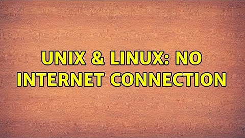 Unix & Linux: No Internet Connection (2 Solutions!!)