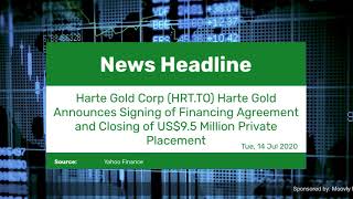 Harte Gold Corp (HRT.TO) Harte Gold Announces Signing of Financing Agreement and Closing of US$9.5 M