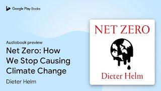 Net Zero: How We Stop Causing Climate Change by Dieter Helm · Audiobook preview