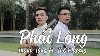 PHẢI LÒNG | OFFICIAL MUSIC VIDEO | THANH TÙNG ft THẾ PHƯƠNG VBK
