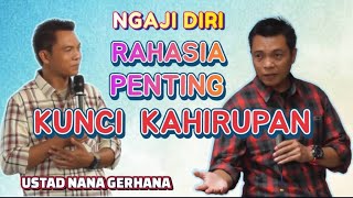 NGAJI DIRI KUNCI KAHIRUPAN \\ USTAD NANA GERHANA TERBARU 2024