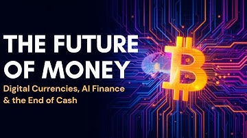 The Future of Money: Digital Currencies, AI Finance & the End of Cash