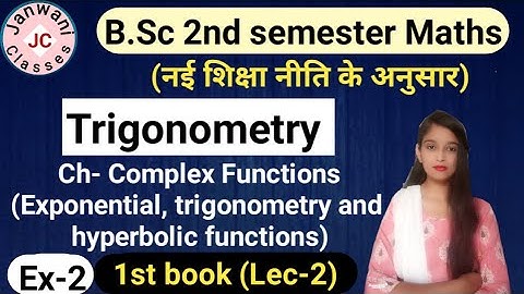 B.Sc 2nd semester Maths||Ch- Complex Functions:-Exponential, trigonometric and hyperbolic functions
