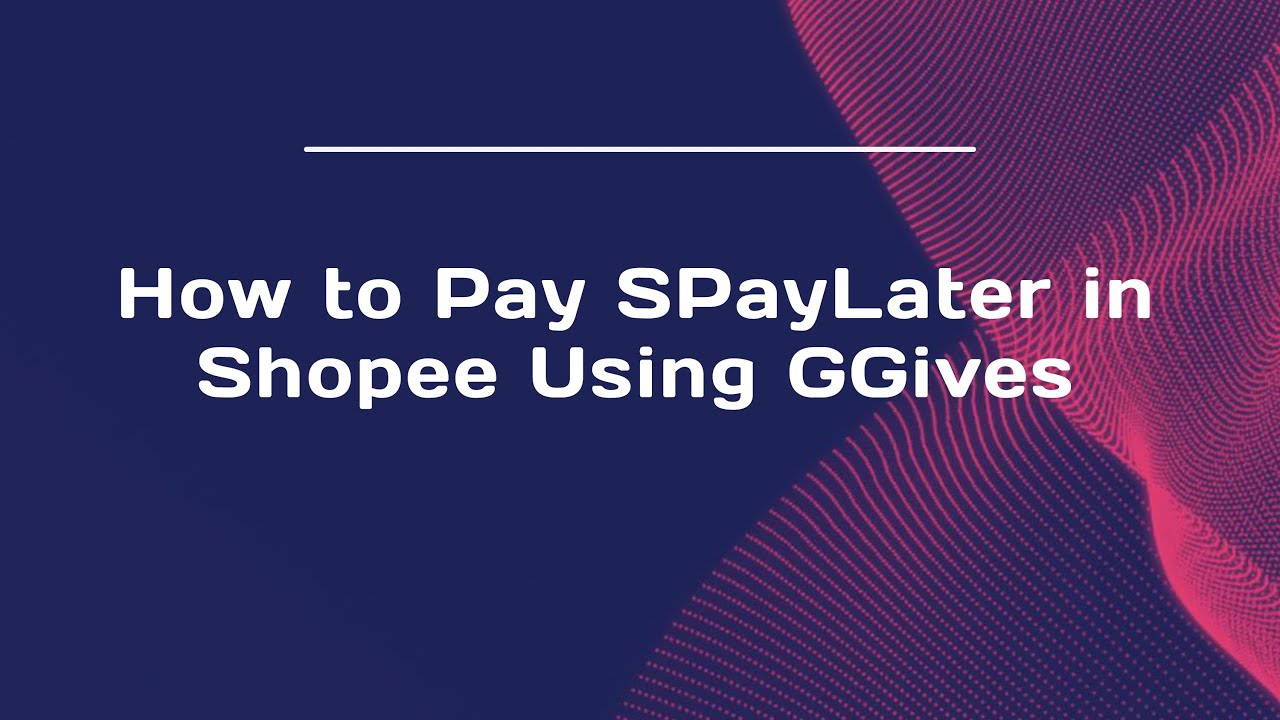 How to Pay SPayLater in Shopee Using GGives