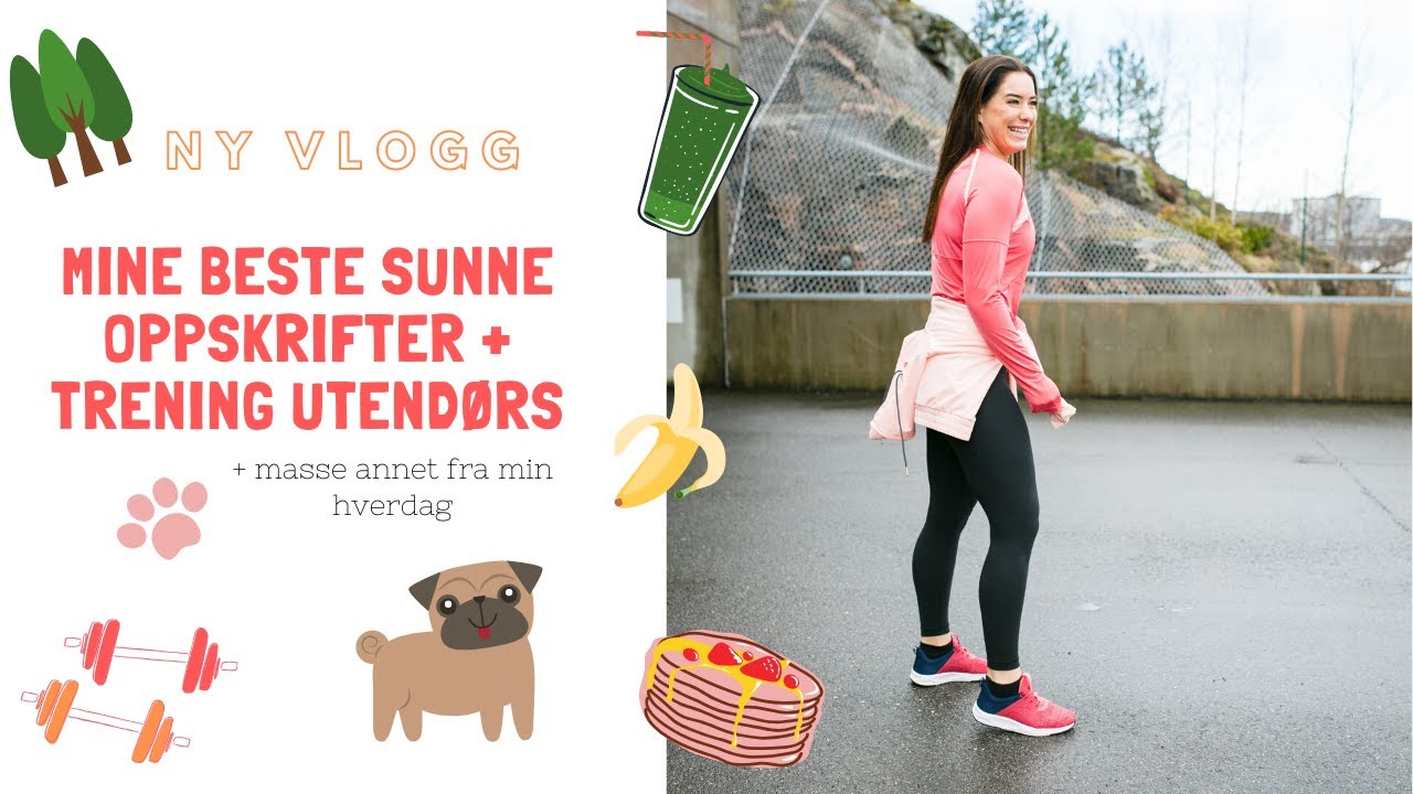 Mine beste sunne oppskrifter + utetrening