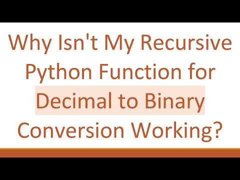 Why Isn't My Recursive Python Function for Decimal to Binary Conversion Working?