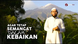 Motivasi Islami: Agar Tetap Semangat dalam Kebaikan - Ustadz Muhammad Nuzul Dzikri, Lc.