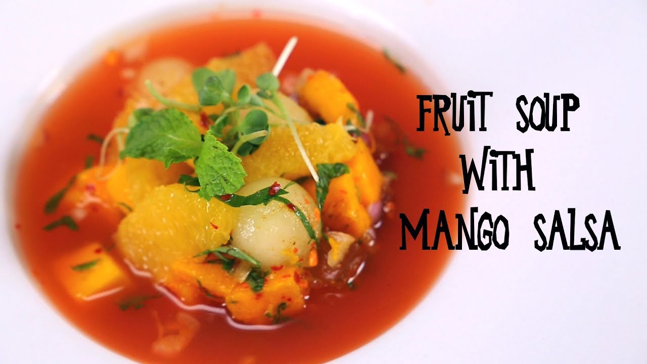Healthy Fruit Soup with Mango Salsa Recipe | Mix Fruit Soup by Ashay Dhopatkar | India Food Network