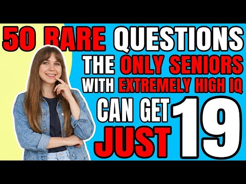 50 rare questions the only seniors with extremely high iq can get just 19