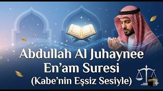 En'am Suresi - Abdullah Al Juhaynee (Kabe'nin Eşsiz Sesiyle)