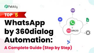 Top 5 WhatsApp by 360dialog Automation: A Complete Guide (Step by Step)