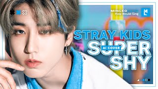 [Ai Cover] How Would Stray Kids Sing — Super Shy (Newjeans) • Minleo