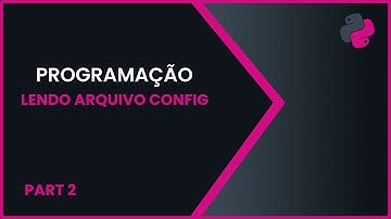 Como ler arquivo CONFIG em Python .Part II - Programação