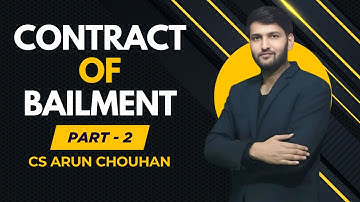 Contract of Bailment Part - 2 || CS Arun Chouhan