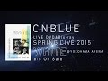 CNBLUE - LIVE DVD「SPRING LIVE 2015 “WHITE” @YOKOHAMA ARENA」(SPOT 30 sec.)