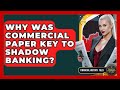 Why Was Commercial Paper Key To Shadow Banking? - Financial History Files