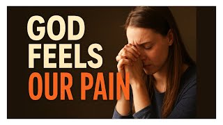 Ep 15 God Feels Our Pain