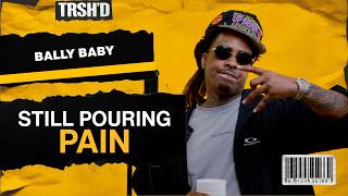 BALLY BABY- STILL POURING PAIN | TRSH’D Performance
