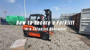 How to Secure a Forklift  in a Shipping Container
