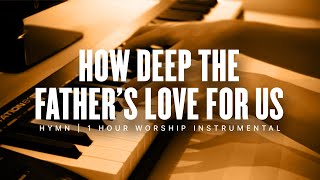 How Deep The Father's Love For Us Worship Instrumental | 1 Hour of Relaxing Hymn