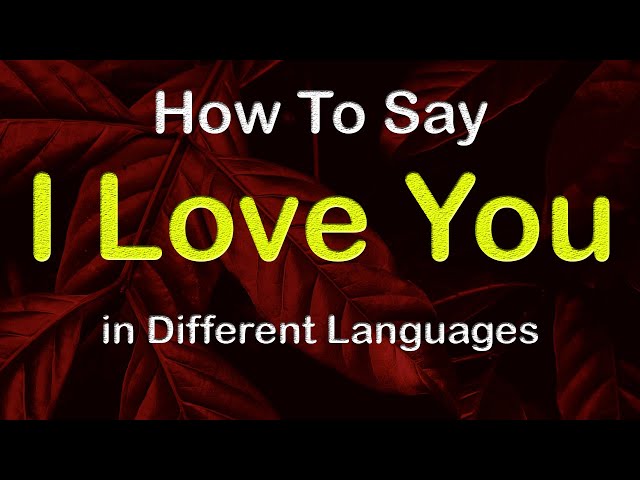 How to Say I Love You in 86 Different Languages [With Audio