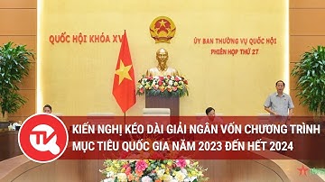 Kiến nghị kéo dài giải ngân vốn chương trình mục tiêu quốc gia năm 2023 đến hết 2024