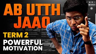 Ab Utth Jaao !! : Term 2 Motivation🔥 | Must Watch for Students