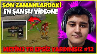 SON ZAMANLARDAKİ EN ŞANSLI VİDEOM!! I METİN2 TR EPSİZ YARDIMISIZ SIFIRDAN BÖLÜM #12