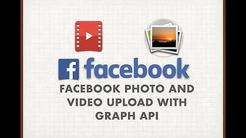 Facebook Photo and Video Upload with Graph API