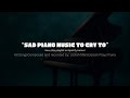 Sad Piano Music For Crying Studying And Late Nights 1 Hour NO AI 